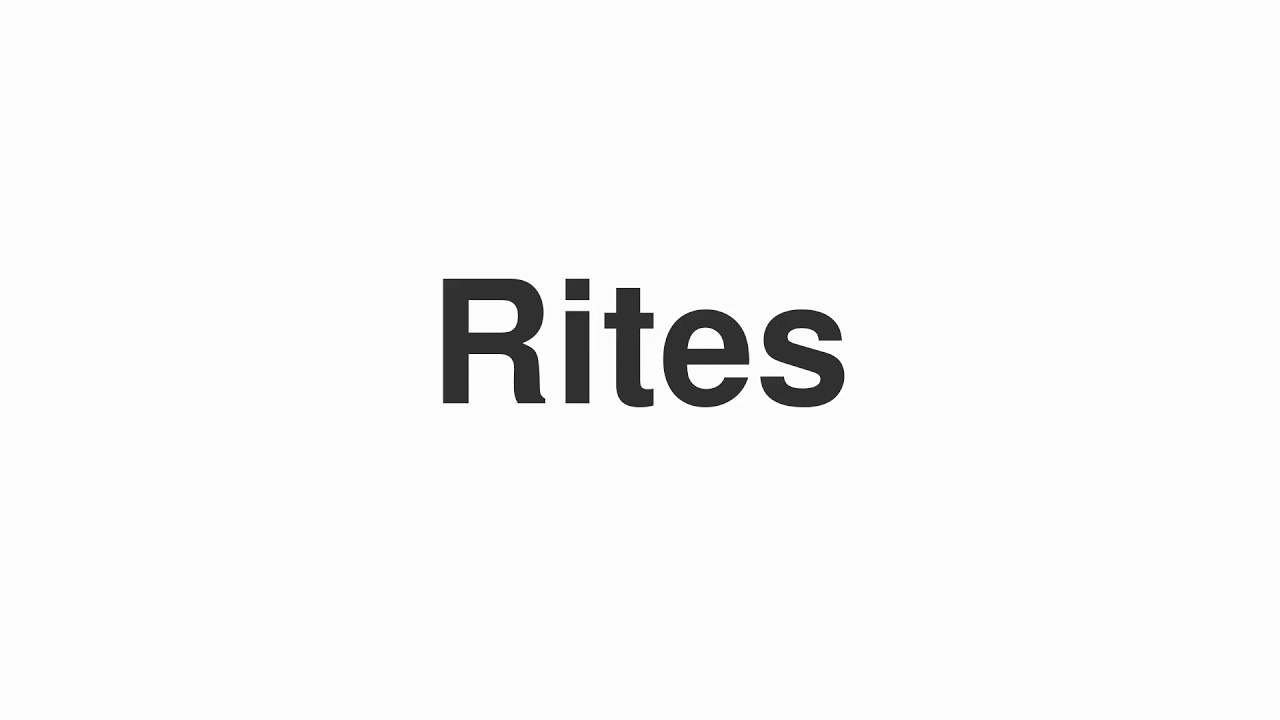 How to Pronounce "Rites"