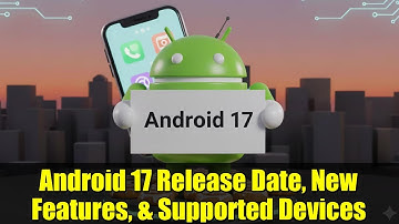 Android 17 Release Date, New Features, & Supported Devices | Complete Guide 2026
