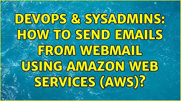 DevOps & SysAdmins: How to send emails from webmail using Amazon Web Services (AWS)?