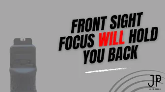 Front Sight Focus Will Hold You Back
