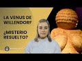 ¿Se ha resuelto el misterio de la Venus de Willendorf?