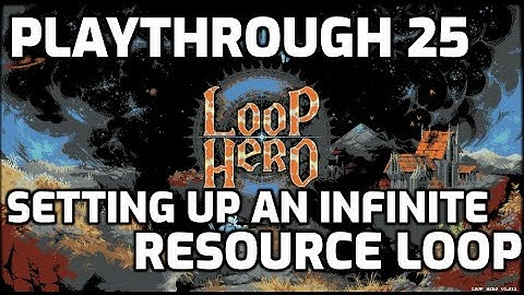 Loop Hero Playthrough - 25 - Setting Up an Infinite Resource Loop