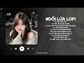 Dối Lừa Lofi - Anh Đưa Tay Ra Để Cố Vuốt Ve Khuôn Mặt Em Thật Xinh Đẹp - Nhạc Chill TikTok 2026