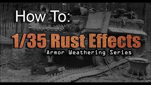 How To: Rust Effects for 1/35 Armor Model: Tutorial