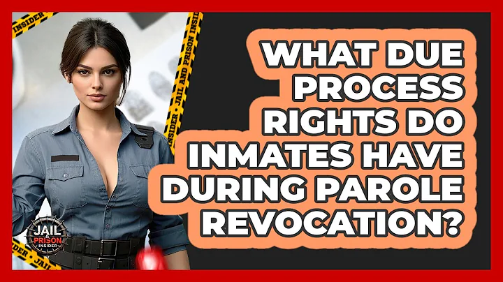 What Due Process Rights Do Inmates Have During Parole Revocation? - Jail & Prison Insider
