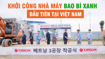Orion Khởi Công Nhà Máy Bao Bì Xanh Đầu Tiên Tại Việt Nam với Công Nghệ In Flexo Tiên Tiến