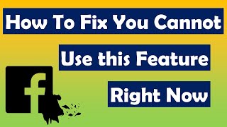 How To Fix You Cannot use this Feature Right Now | Facebook You Cant Use This Feature Right Now