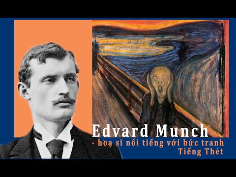 Edvard Munch - hoạ sĩ nổi tiếng với bức tranh Tiếng thét đầy ám ảnh.