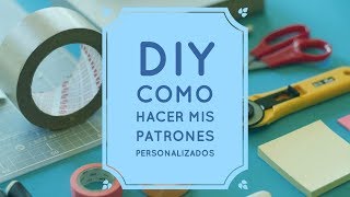 Diy - Como Hacer Mis Patrones Personalizados