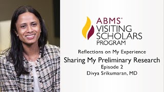 Reflections on My Experience, Episode 2 | ABMS Visiting Scholars Program
