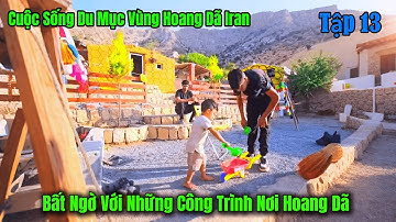 Tập 13 - Cuộc Sống Du Mục Iran - Chăn Nuôi Trồng Trọt - Trang Viên Sang Trọng Nơi Hoang Dã