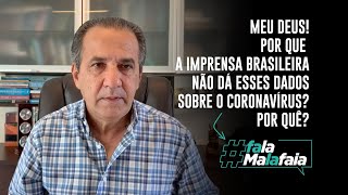 MEU DEUS! POR QUE A IMPRENSA BRASILEIRA NÃO DÁ ESSES DADOS SOBRE O CORONAVÍRUS? POR QUÊ?