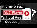 How To Play MKV Files On VLC Media Player Without Any Codecs Window 7