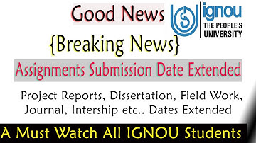 IGNOU Assignments Submission Date, Dissertation, Journal, Internship, Field Work Dates  Extended