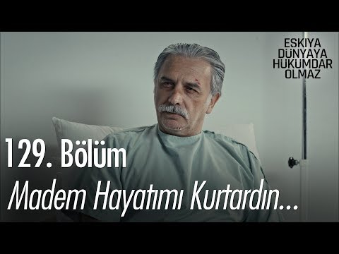 Madem hayatımı kurtardın ...  - Eşkıya Dünyaya Hükümdar Olmaz 129. Bölüm