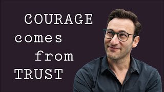 Courage Comes From Trust | Simon Sinek