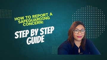How To Report A Safeguarding Concern: Step By Step Guide..