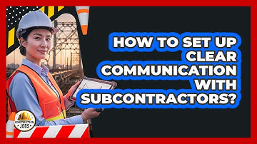 How To Set Up Clear Communication With Subcontractors?