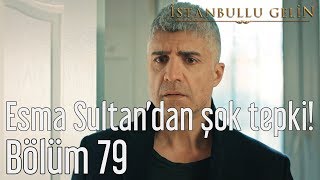 İstanbullu Gelin 79.  - Esma Sultan'dan Şok Tepki! Resimi