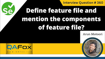 Define feature file and mention the components of feature file (Selenium Interview Question #360)