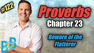 #122 - Beware The Flatterer | Chapter Overview | Proverbs 23 | Proverbs Series