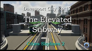 The Elevated Subway Line | City Of Davesport | Cities Skylines 2