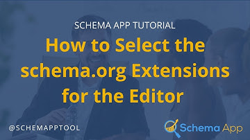 Schema App Tutorial: How to Select the schema.org Extensions for the Editor