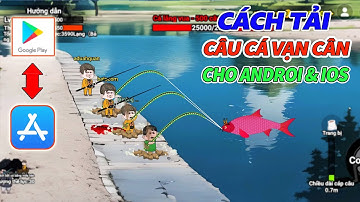 Cách Tải Và Chơi Câu Cá Vạn Cân Cho Androi & IOS - Hướng Dẫn Mobile & PC.