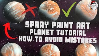 How to Spray Paint Planets Tutorial and how to avoid mistakes!