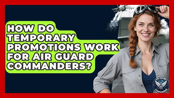 How Do Temporary Promotions Work for Air Guard Commanders? - Air Guard Commanders