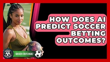 How Does AI Predict Soccer Betting Outcomes? - Soccer Stats Vault