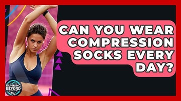 Can You Wear Compression Socks Every Day? - Running Beyond Limits