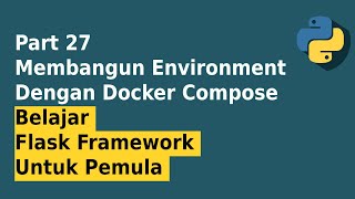 Tutorial Lengkap Setup Environment Flask Menggunakan Docker Compose  | Part 27