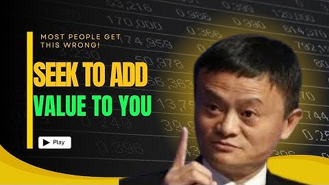 SEEK TO ADD VALUE TO YOUR SELF - Inspired By Jack Ma