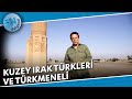 Kuzey irak trkleri ve trkmeneli  zaman yolcusu 3sezon 10blm   ntv belgesel