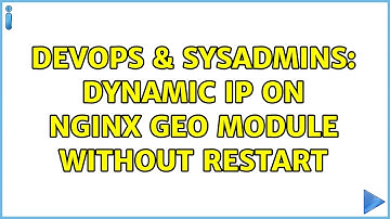 DevOps & SysAdmins: Dynamic IP on NGINX geo module without restart