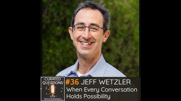 When Every Conversation Holds Possibility | Jeff Wetzler #36