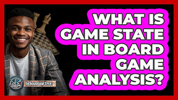What Is Game State In Board Game Analysis? - The Board Game Xpert