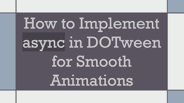 How to Implement async in DOTween for Smooth Animations