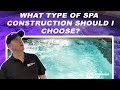 What type of Spa Construction should I choose?