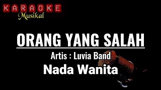 LUVIA BAND - ORANG YANG SALAH [ Karaoke ] NADA WANITA