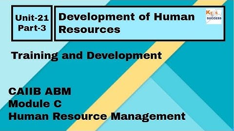 CAIIB ABM Module C: Unit 21 Development of Human Resources - Part 3