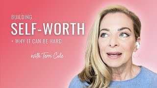 How to Build SelfWorth (Even If You've Struggled With it Your Whole Life)  Terri Cole