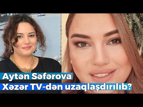 Aytən Səfərova Xəzər TV-dən uzaqlaşdırılıb? -  Telekanal rəhbərliyi... DETALLAR