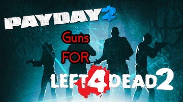 Payday Guns In L4D (Left4Dead 2 Mod Showcase)