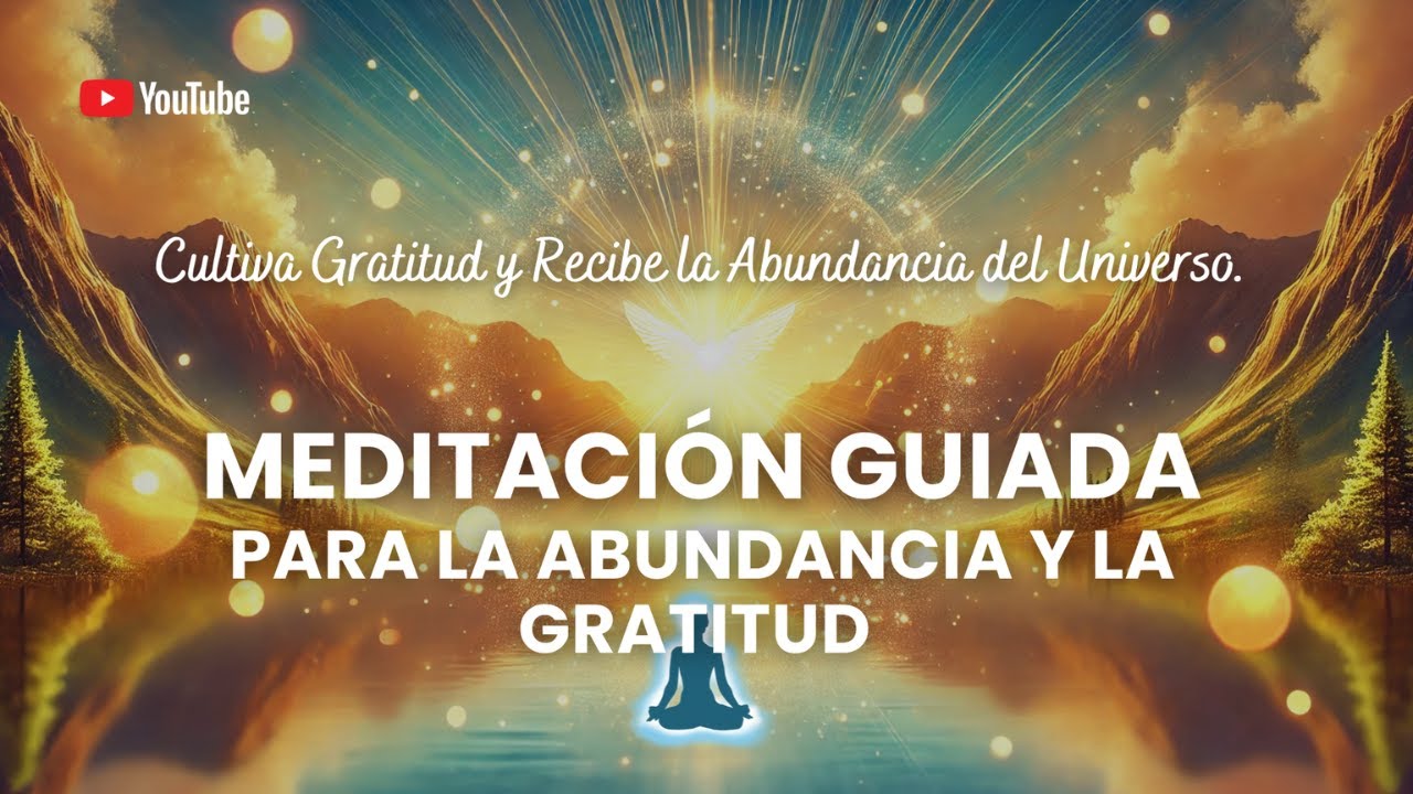 🧘‍♀️ MEDITACIÓN GUIADA Para la Abundancia y la Gratitud 🌞🙏 - YouTube