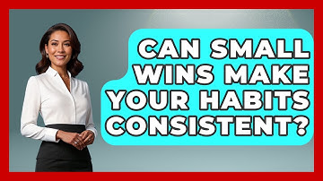 Can Small Wins Make Your Habits Consistent? - Habit Hacks Hub