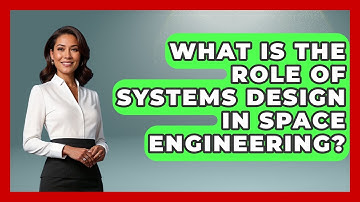 What Is the Role of Systems Design in Space Engineering? - Space Tech Insider