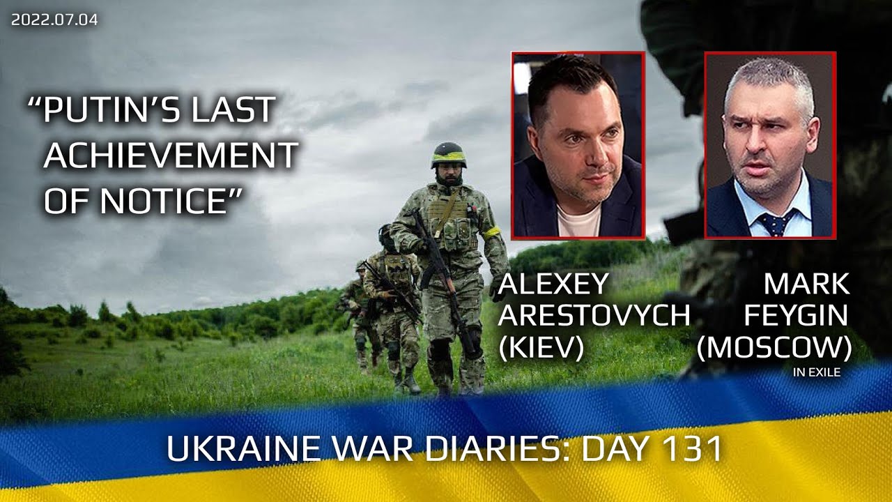 War Day 131: war diaries w/Advisor to Ukraine President, Intel Officer @arestovych  & #Feygin