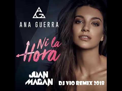Ana Guerra & Juan Magan - Ni La Hora (Dj Vio Remix 2018)